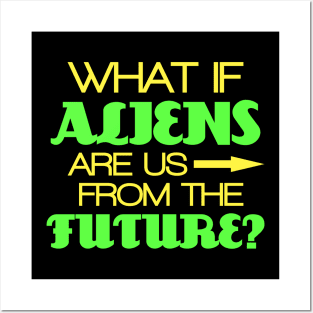 What if aliens are us from future? Posters and Art